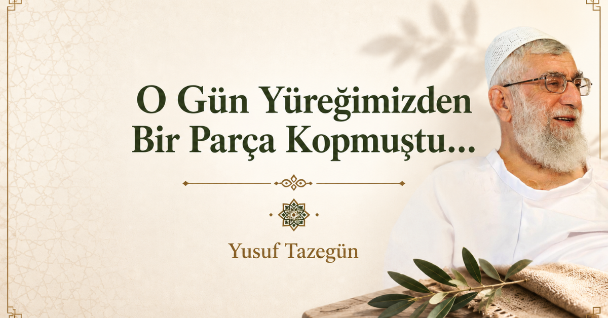 O Gün Yüreğimizden Bir Parça Kopmuştu…