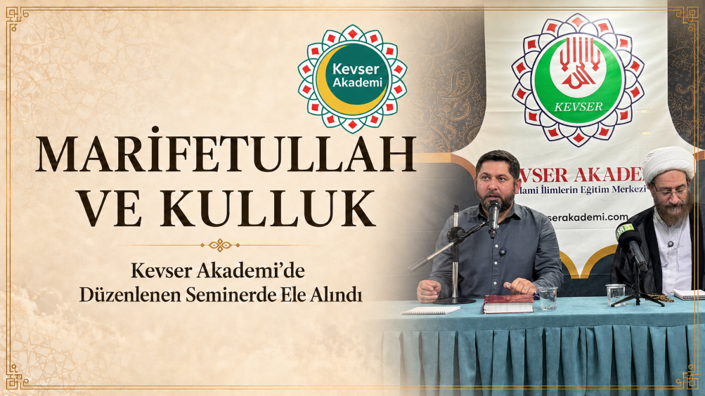 "Marifetullah ve Kulluk" Kevser Akademi'de Düzenlenen Seminerde Ele Alındı