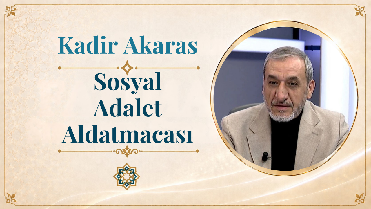 Sosyal Adalet Aldatmacası | Kadir Akaras