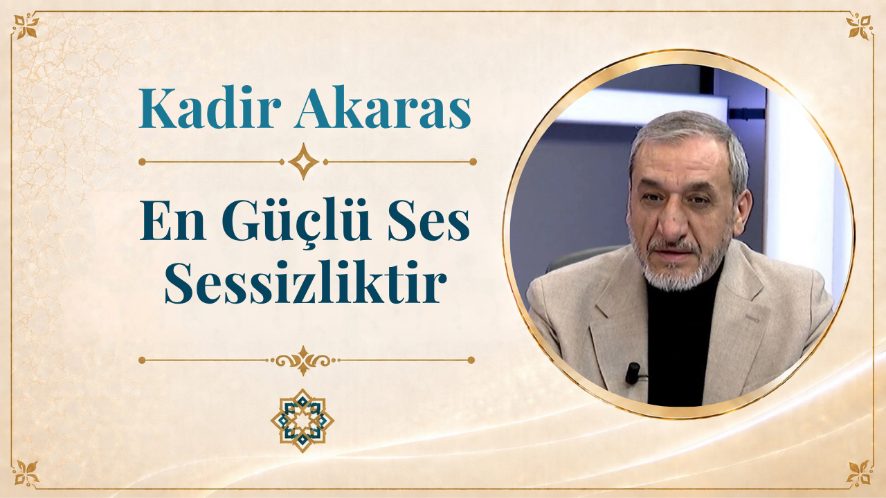 En Güçlü Ses Sessizliktir | Kadir Akaras