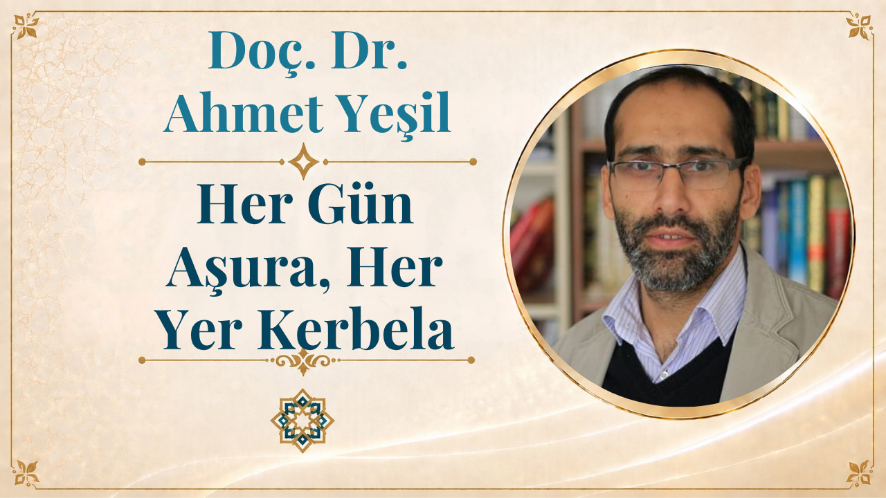 Her Gün Aşura, Her Yer Kerbela | Doç. Dr. Ahmet Yeşil