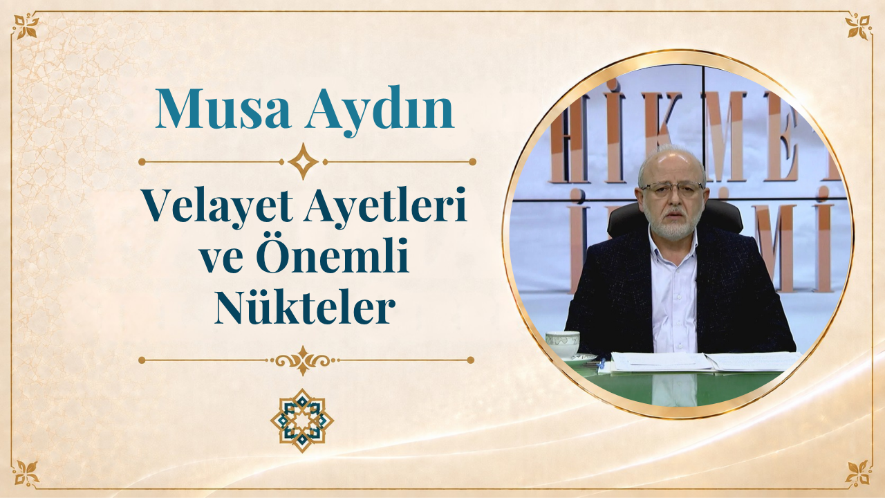 Velayet Ayetleri ve Önemli Nükteler | Musa Aydın