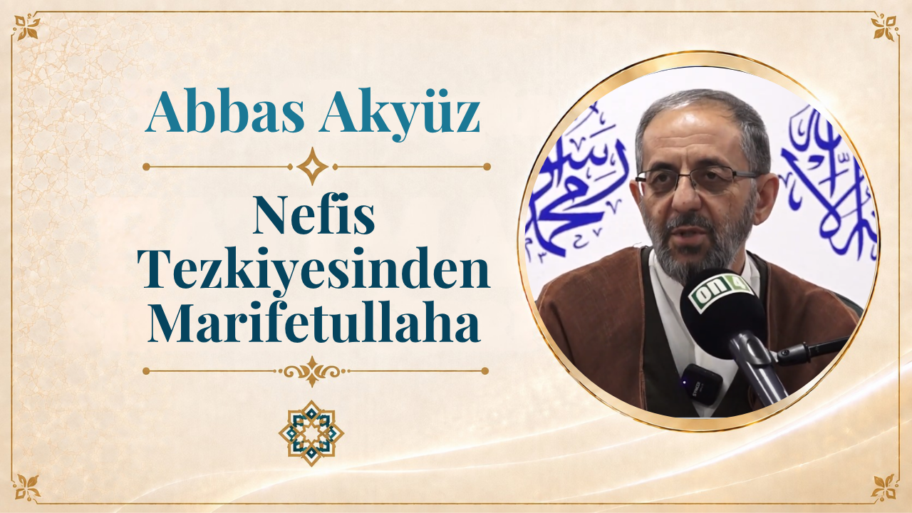 Nefis Tezkiyesinden Marifetullaha | Abbas Akyüz