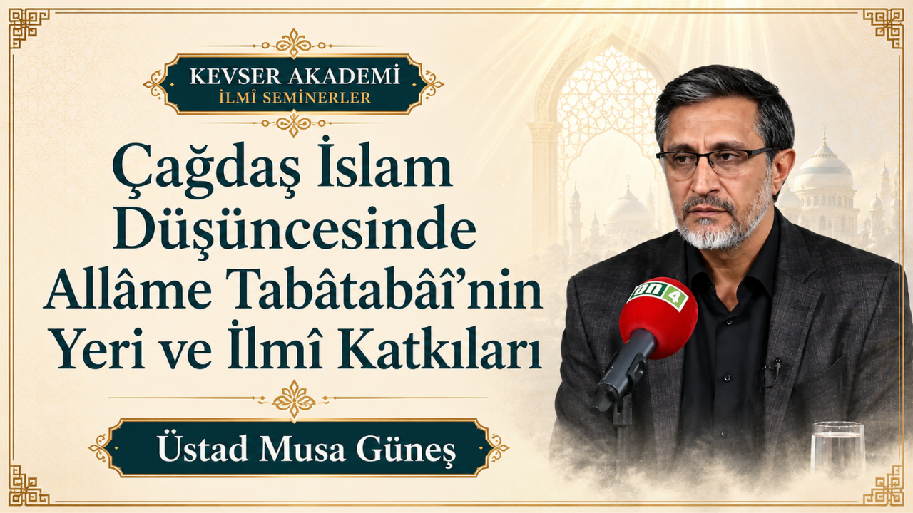 Allâme Tabâtabâî Semineri Kevser Akademi’de Gerçekleşti