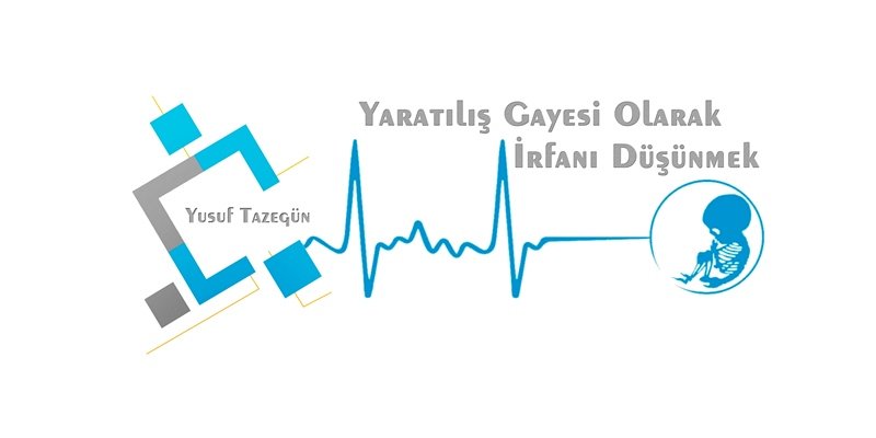 Yaratılış Gayesi Olarak İrfanı Düşünmek