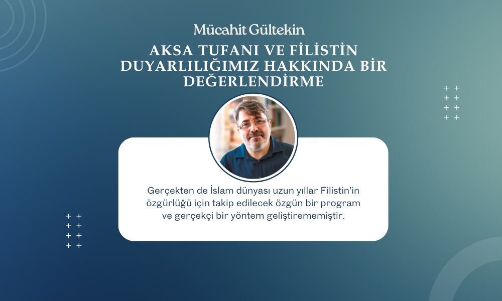 Aksa Tufanı ve Filistin Duyarlılığımız Hakkında Bir Değerlendirme
