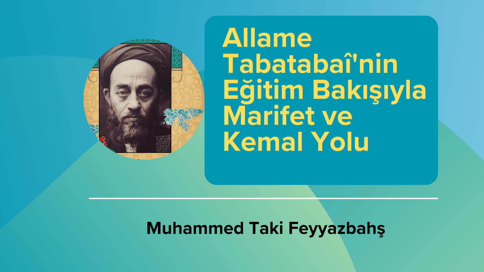Allame Tabatabaî''nin Eğitim Bakışıyla Marifet ve Kemal Yolu