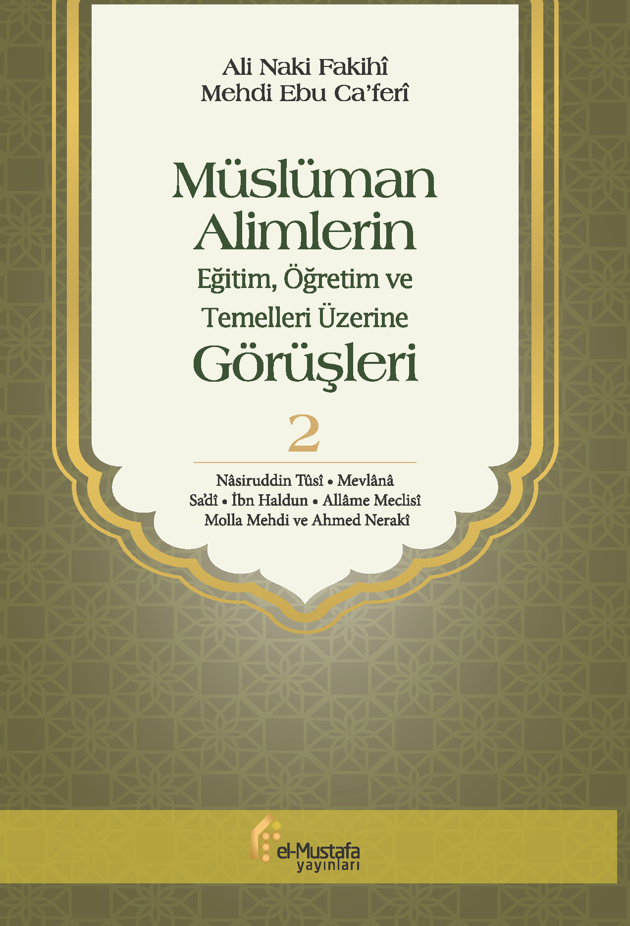 Müslüman Alimlerin Eğitim, Öğretim ve Temelleri Üzerine Görüşleri  Cil 2