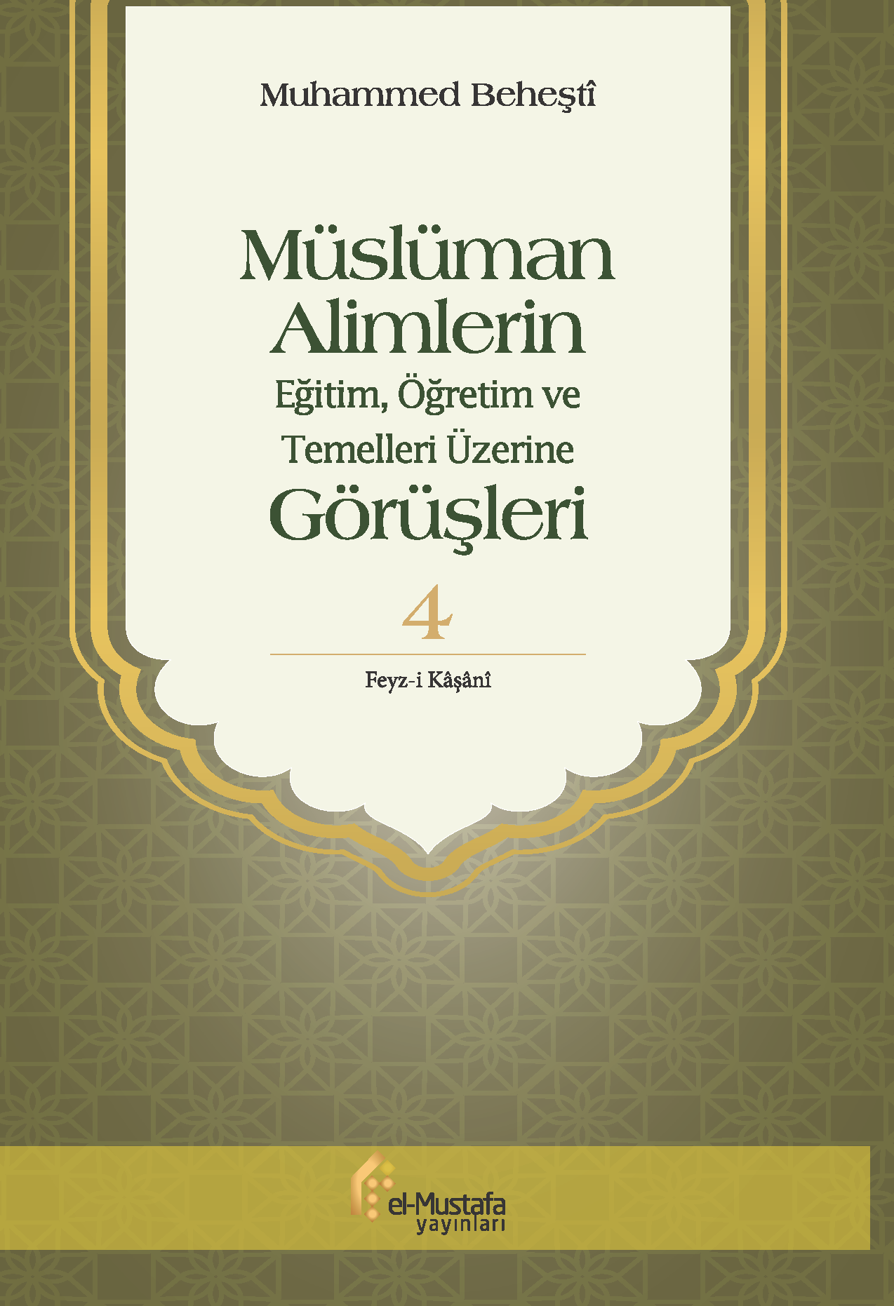 Müslüman Alimlerin Eğitim, Öğretim ve Temelleri Üzerine Görüşleri  Cil 4