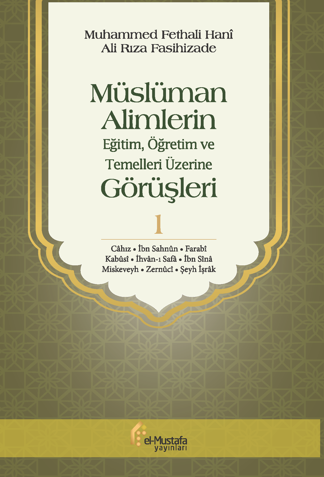 Müslüman Alimlerin Eğitim, Öğretim ve Temelleri Üzerine Görüşleri  Cil 1